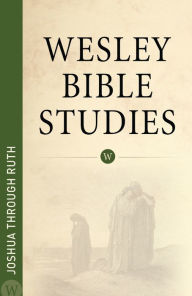 Title: Wesley Bible Studies: Joshua through Ruth, Author: WPH