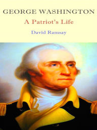 Title: George Washington - A Patriot's Life, Author: David Ramsay