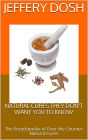 Natural Cures They Don't Want You to Know: The Encyclopedia of Over the Counter Natural Cures