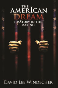 Title: The American Dream: HisStory in the Making, Author: David Lee Windecher