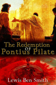 Title: The Redemption of Pontius Pilate, Author: Lewis Ben Smith