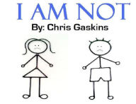 Title: I AM NOT, Author: Chris Gaskins