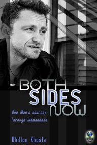 Title: Both Sides Now: One Man's Journey Through Womanhood, Author: Dhillon Khosla