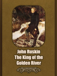 Title: The King Of The Golden River, Author: John Ruskin