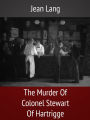 The Murder Of Colonel Stewart Of Hartrigge