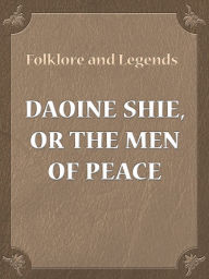 Title: Daoine Shie, Or The Men Of Peace, Author: Folklore and Legends