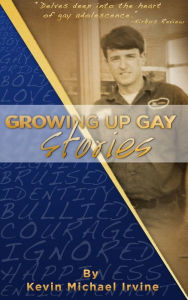 Title: GROWING UP GAY STORIES, Author: Kevin Irvine