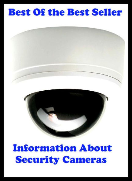 Best of The Best Sellers	Information About Security Cameras (bond, care, freedom, guarantee, insurance, preservation, surveillance, aegis, agreement, armament)