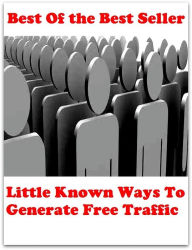 Title: Best of the best seller Little Known Ways To Generate Free Traffic(operating system,program,spreadsheet,freeware,groupware,shareware,application,bundled software,courseware,file management system), Author: . Resounding Wind Publishing