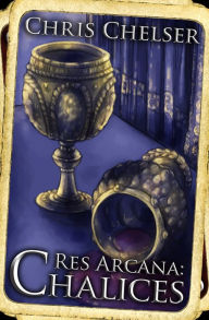 Title: Res Arcana: Chalices, Author: Chris Chelser