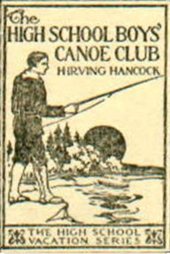 Title: The High School Boys' Canoe Club, Author: H. Irving Hancock