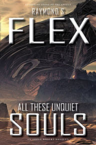 Title: All These Unquiet Souls: An Arkle Wright Novella, Author: Raymond S Flex