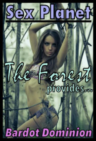 Title: Sex Planet: The Forest Provides (Tentacle Sex, Voyeurism, Dubious Consent, Spanking, Author: Bardot Dominion