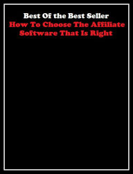 Title: Best of the best seller How To Choose The Affiliate Software That Is Ri(cyberspace, WWW, ARPANET, hyperspace, infobahn, information highway, information superhighway, National Information Infrastructure, online network), Author: Resounding Wind Publishing