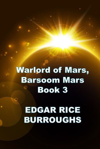 Warlord of Mars, Barsoom Mars Series Book 3