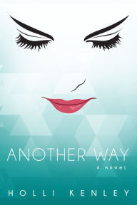 Title: Another Way: A Novel, Author: Holli Kenley