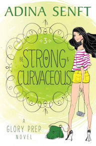 Title: Be Strong and Curvaceous: Friendship. Fashion. Faith., Author: Adina Senft