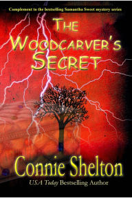 Title: The Woodcarver's Secret: Complement to the bestselling Samantha Sweet mystery series, Author: Connie Shelton