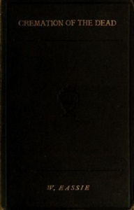 Title: Cremation of the Dead (Unabridged), Author: William Eassie