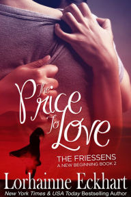 Title: The Price to Love (Friessens: A New Beginning Series #2), Author: Lorhainne Eckhart