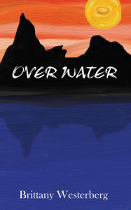 Title: Over Water, Author: Brittany Westerberg