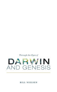 Title: Through the Eyes of Darwin and Genesis, Author: Nielsen Bill