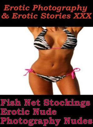 Erotic Photography Stockings - Erotic Porn: Erotic Photography & Erotic Stories XXX Fish Net Stockings  Erotic Nude Photography Nudes ( Erotic Photography, Erotic Stories, Nude ...