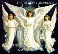 Title: EASTER WEEK COMMUNION, Author: MARGO SNYDER