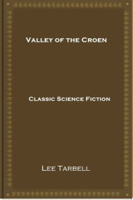 Title: Valley of the Croen, Author: Lee Tarbell