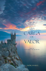 Title: Una Carga De Valor (Libro #6 de El Anillo del Hechicero), Author: Morgan Rice