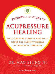 Title: Secrets of Longevity: Acupressure Healing, Author: Maoshing Ni