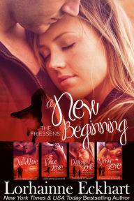 Title: The Friessens: A New Beginning: The Collection, Author: Lorhainne Eckhart