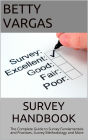 Survey Handbook: The Complete Guide to Survey Fundamentals and Practices, Survey Methodology and More