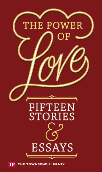 The Power of Love: Fifteen Stories & Essays (Townsend Library)