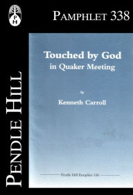 Title: Touched by God in Quaker Meeting, Author: Kenneth Carroll