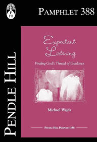 Title: Expectant Listening: Finding Gods Thread of Guidance, Author: Michael Wadja