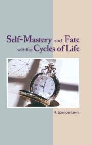 Title: Self Mastery and Fate With the Cycles of Life, Author: H. Spencer Lewis