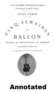 Title: Five Weeks in a Balloon (Annotated), Author: Jules Verne