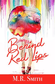 Title: Behind Red Lips, Author: M.R. Smith