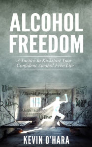 Title: Alcohol Freedom - 7 Powerful Mindsets to Kickstart Your Alcohol-Free Journey!, Author: Kevin O'Hara