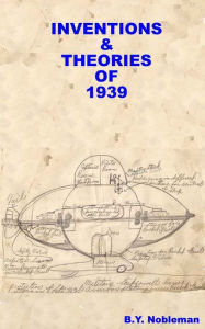 Title: INVENTIONS & THEORIES OF 1939, Author: B.Y. Nobleman