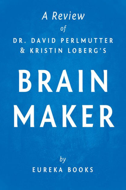 Brain Maker by Dr. David Perlmutter and Kristin Loberg A Review by ...