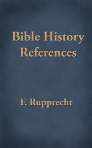 Title: Bible History References, Author: F. Rupprecht