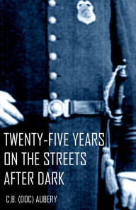 Title: Twenty-Five Years on the Streets After Dark (Abridged, Annotated), Author: C.B. Aubrey