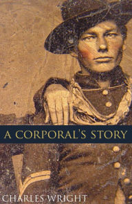 Title: A Corporal's Story (Abridged, Annotated), Author: Charles Wright