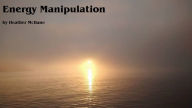 Title: Energy Manipulation, Author: Heather McBane