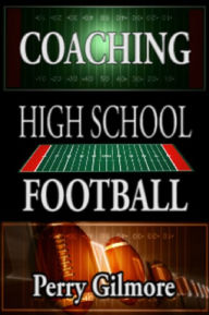 Title: Coaching High School Football for Beginners, Author: Perry Gilmore