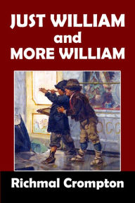 Title: Just William and More William by Richmal Crompton, Author: Richmal Crompton
