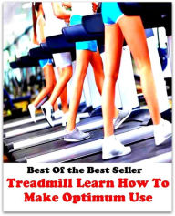 Title: Best of the best sellers Treadmill Learn How To Make Optimum Use ( exercise, meditation, acupuncture, disease, digestive system, formula, medicine, remedy, fix, treatment, action, conduct, behavior, handling, gastrin, fitness, vitamins ), Author: Resounding Wind Publishing