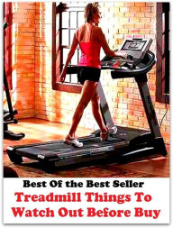 Title: Best of the best sellers Treadmill Things To Watch Out Before B ( exercise, meditation, acupuncture, disease, digestive system, formula, medicine, remedy, fix, treatment, action, conduct, behavior, handling, gastrin, fitness, vitamins ), Author: Resounding Wind Publishing